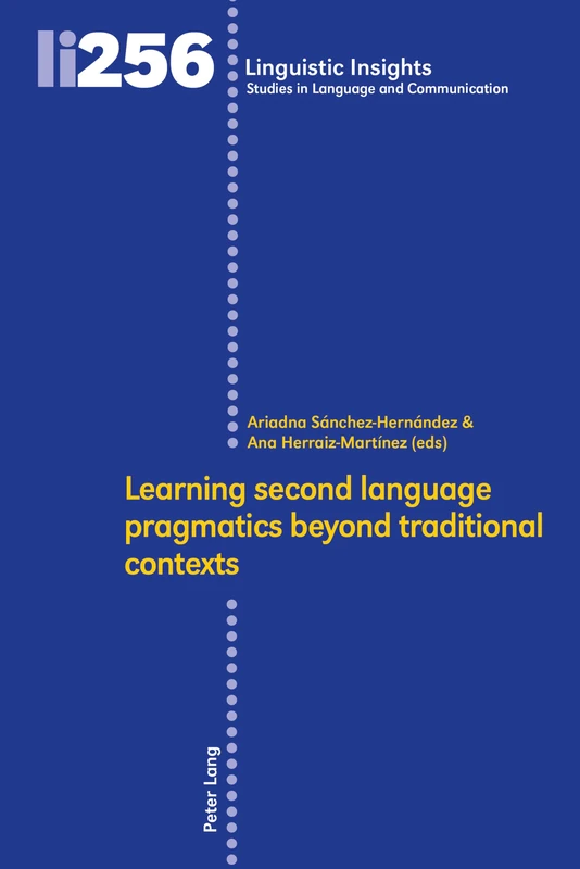 Learning second language pragmatics beyond traditional contexts: 256 (Linguistic Insights: Studies in Language and Communication)