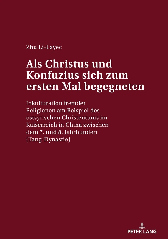 Als Christus und Konfuzius sich zum ersten Mal begegneten: Inkulturation Fremder Religionen Am Beispiel Des Ostsyrischen Christentums Im Kaiserreich ... Dem 7. Und 8. Jahrhundert (Tang-Dynastie)