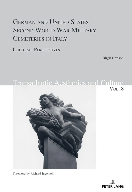 German and United States Second World War Military Cemeteries in Italy: Cultural Perspectives: 8 (Transatlantic Aesthetics and Culture)