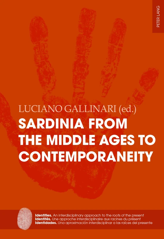 Sardinia from the Middle Ages to Contemporaneity: A case study of a Mediterranean island identity profile: 9 (Identities / Identités / Identidades: An ... interdisciplinar a las raíces del presente)