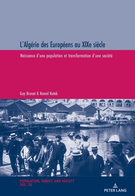 L'Algérie des Européens au XIXe siècle: Naissance d'une population et transformation d'une société: 30 (Population, Famille Et Société / Population, Family, and Soc)