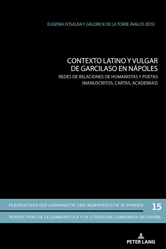 Contexto latino y vulgar de Garcilaso en Nápoles: Redes de Relaciones de Humanistas Y Poetas (Manuscritos, Cartas, Academias): 15 (Perspektiven Der Germanistik Und Komparatistik In Spanien /)
