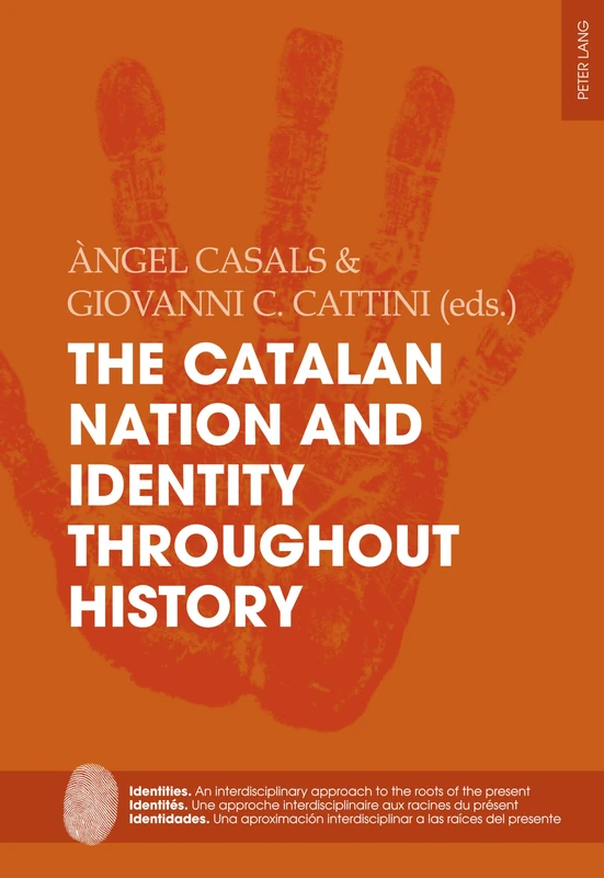 The Catalan Nation and Identity Throughout History: 10 (Identities / Identités / Identidades: An interdisciplinary approach to the roots of the ... interdisciplinar a las raíces del presente)
