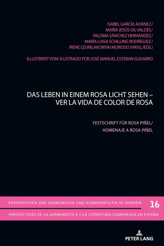 Das Leben in einem Rosa Licht sehen - Ver la vida de color de Rosa: Festschrift fuer Rosa Piñel.: 16 (Perspektiven Der Germanistik Und Komparatistik In Spanien /)