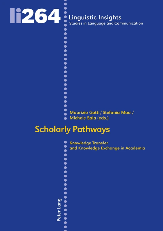 Scholarly Pathways: Knowledge Transfer and Knowledge Exchange in Academia: 264 (Linguistic Insights: Studies in Language and Communication)