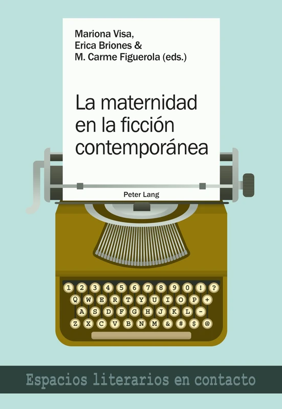 La maternidad en la ficción contemporánea: 16 (Espacios Literarios En Contacto)