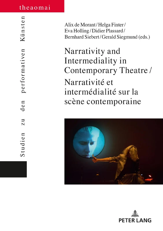Narrativity and Intermediality in Contemporary Theatre / Narrativité et intermédialité sur la scène contemporaine: 11 (Theaomai – Studien zu den performativen Kuensten)
