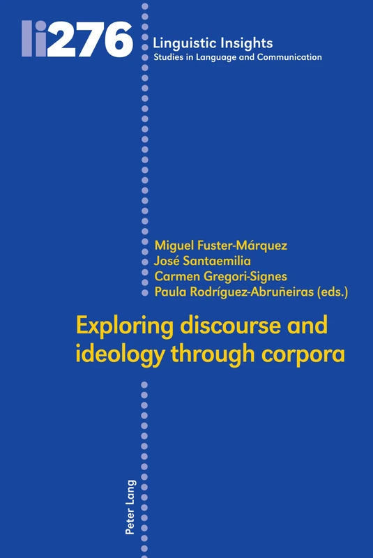Exploring discourse and ideology through corpora: 276 (Linguistic Insights: Studies in Language and Communication)