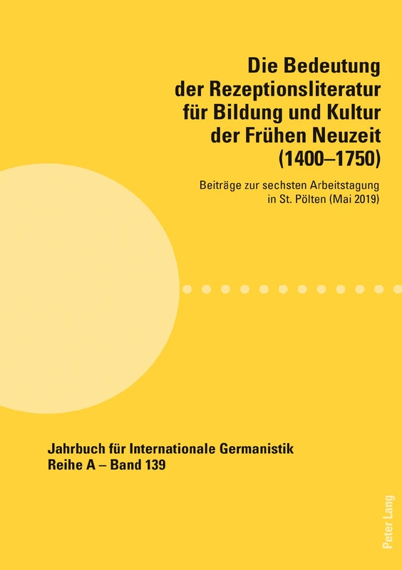 Die Bedeutung der Rezeptionsliteratur für Bildung und Kultur der Frühen Neuzeit (1400–1750): Beitraege Zur Sechsten Arbeitstagung in St. Poelten (Mai ... (Jahrbuch Fuer Internationale Germanistik)