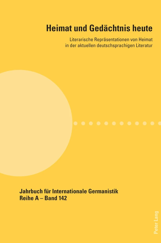 Heimat und Gedächtnis heute: Literarische Repraesentationen von Heimat in der aktuellen deutschsprachigen Literatur: 142 (Jahrbuch fuer Internationale ... A: Gesammelte Abhandlungen und Beitraege)