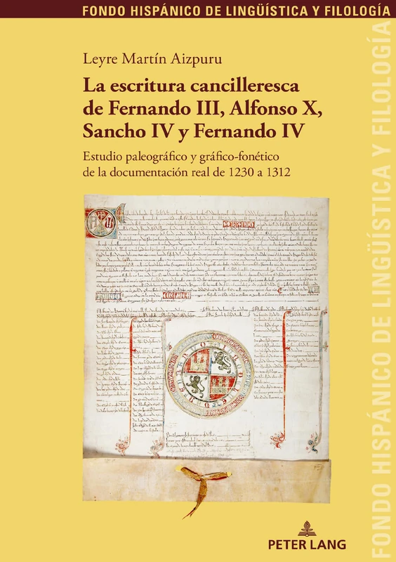 La escritura cancilleresca de Fernando III, Alfonso X, Sancho IV y Fernando IV: Estudio Paleográfico Y Gráfico-Fonético de la Documentación Real de ... (Fondo Hispánico de Lingueística y Filología)