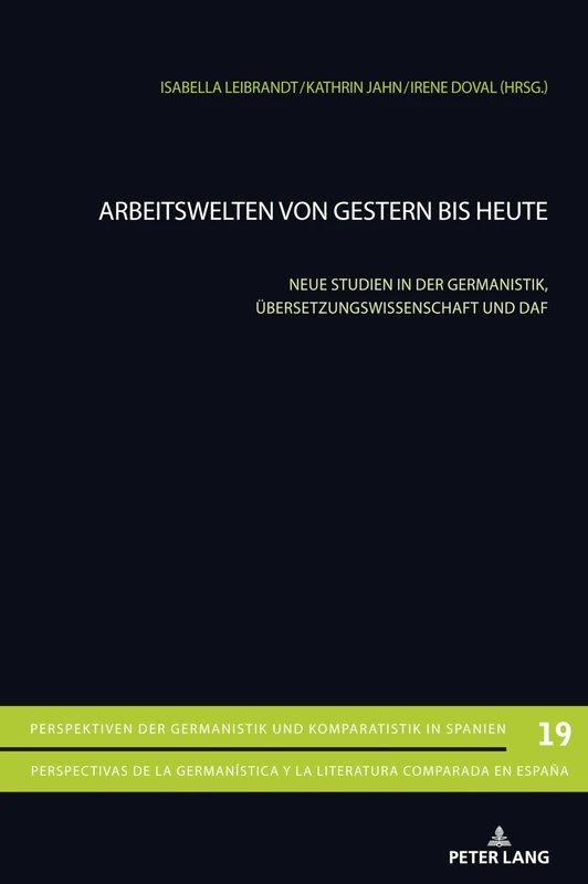 Arbeitswelten von gestern bis heute: Neue Studien in der Germanistik, Uebersetzungswissenschaft und DaF: 19 (Perspektiven Der Germanistik Und Komparatistik In Spanien /)
