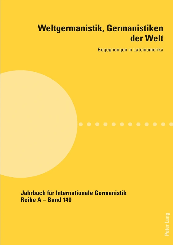 Weltgermanistik, Germanistiken der Welt. Begegnungen in Lateinamerika: Unter Mitarbeit von Giovanna Chaves: 140 (Jahrbuch Fuer Internationale Germanistik)