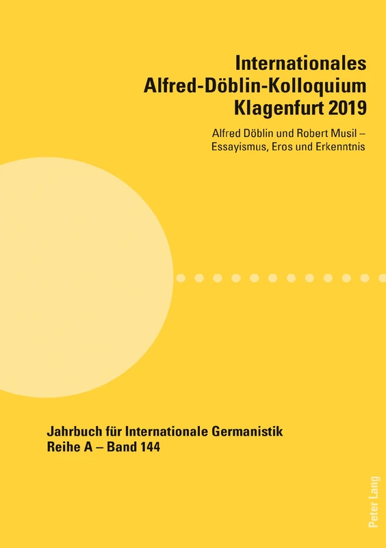 Internationales Alfred-Döblin-Kolloquium Klagenfurt 2019: Alfred Doeblin und Robert Musil - Essayismus, Eros und Erkenntnis: 144 (Jahrbuch Fuer Internationale Germanistik) - Image 1