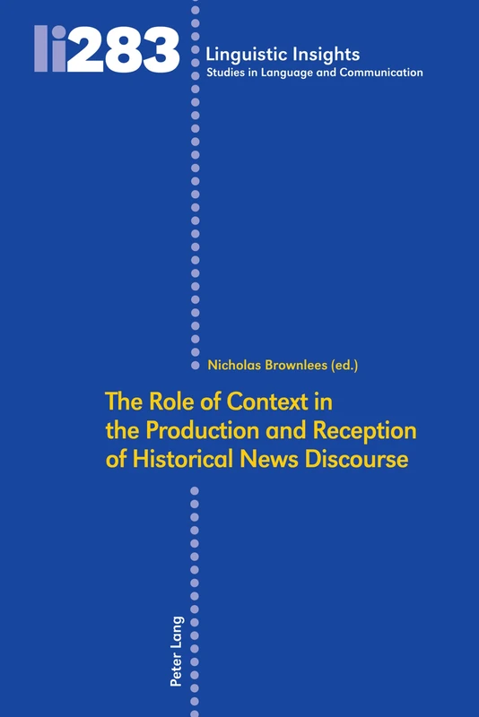 The Role of Context in the Production and Reception of Historical News Discourse: 283 (Linguistic Insights: Studies in Language and Communication)