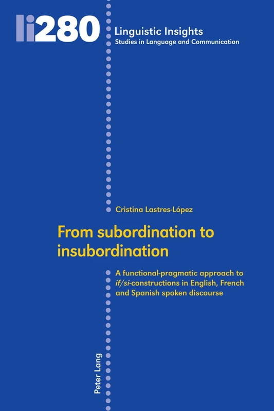 From subordination to insubordination: A functional-pragmatic approach to if/si-constructions in English, French and Spanish spoken discourse: 280 ... Studies in Language and Communication) - Image 1