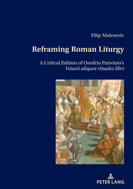 Reframing Roman Liturgy: A Critical Edition of Onofrio Panvinio’s Vetusti aliquot rituales libri