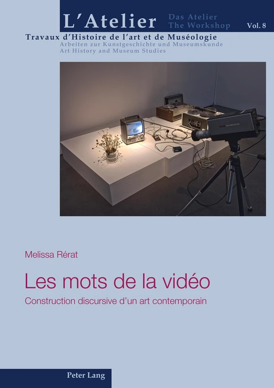 Les mots de la vidéo: Construction discursive d'un art contemporain: 8 (L'Atelier. Travaux d'Histoire de l'Art Et de Muséologie / Da)