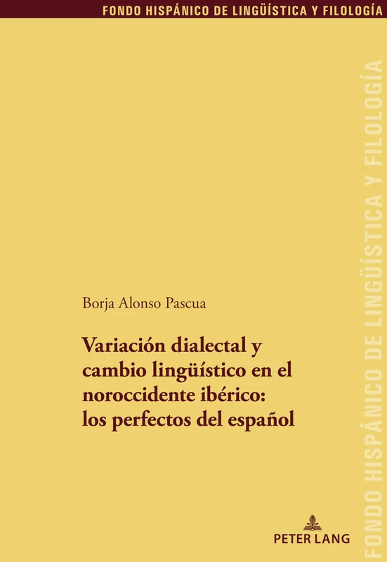 Variación dialectal y cambio lingüístico en el noroccidente ibérico: los perfectos del español: 38 (Fondo Hispánico de Lingueística y Filología)