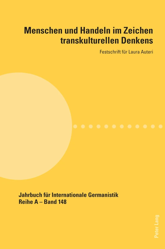 Menschen und Handeln im Zeichen transkulturellen Denkens: Festschrift für Laura Auteri: 148 (Jahrbuch für Internationale Germanistik)