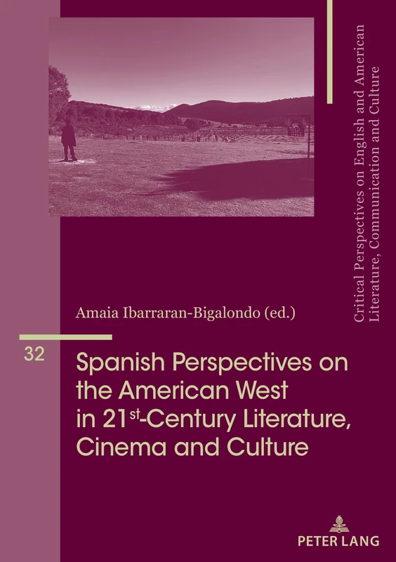 Spanish Perspectives on The American West in 21st-Century Literature, Cinema and Culture: 32 (Critical Perspectives on English and American Literature, Communication and Culture)