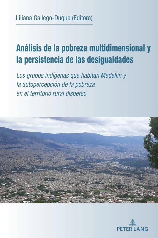 Análisis de la pobreza multidimensional y la persistencia de las desigualdades: Los grupos indígenas que habitan Medellín y la autopercepción de la pobreza en el territorio rural disperso