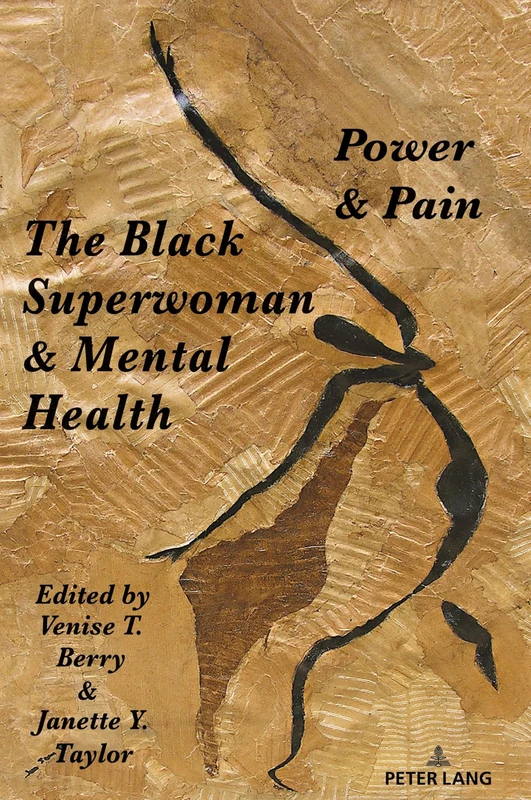 The Black Superwoman & Mental Health: Power & Pain: 117 (Black Studies and Critical Thinking)