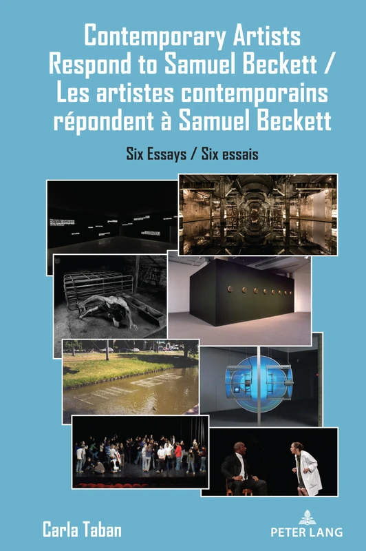 Contemporary Artists Respond to Samuel Beckett / Les artistes contemporains répondent à Samuel Beckett: Six Essays: Six Essays / Six essais