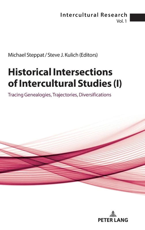 Historical Intersections of Intercultural Studies (I): Tracing Genealogies, Trajectories, Diversifications: 1 (Intercultural Research)