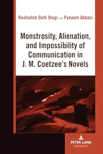 Monstrosity, Alienation and Impossibility of Communication in J. M. Coetzee's Novels