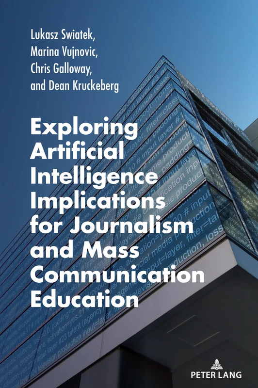 Exploring Artificial Intelligence Implications for Journalism and Mass Communication Education: 10 (AEJMC Peter Lang Scholarsourcing Series)