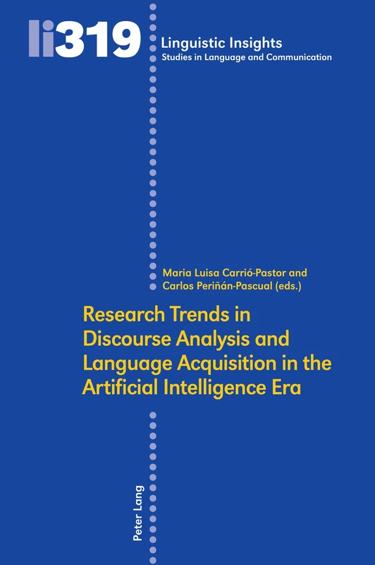 Research Trends in Discourse Analysis and Language Acquisition in the Artificial Intelligence Era: Research Trends in the AI Era: 319 (Linguistic Insights: Studies in Language and Communication)