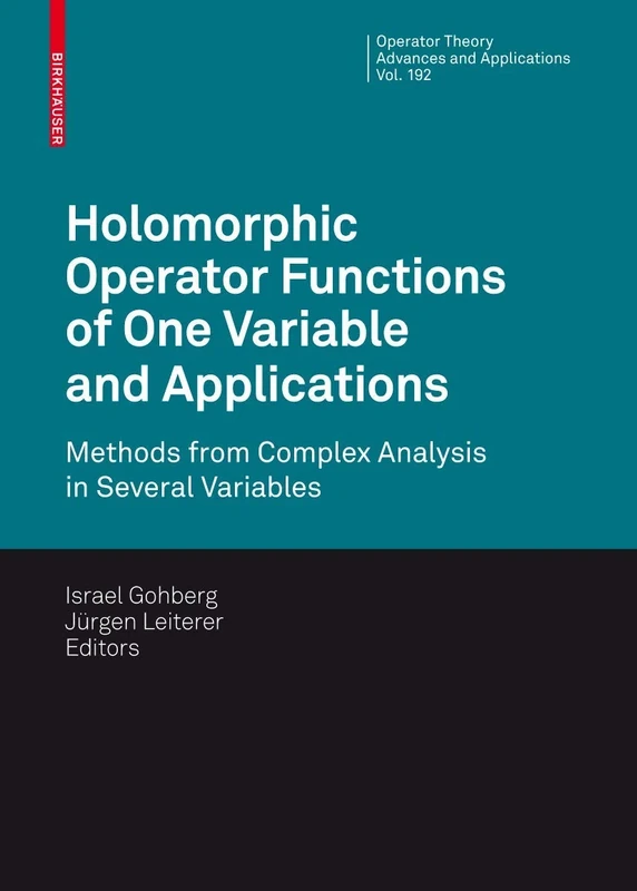 Holomorphic Operator Functions of One Variable and Applications: Methods from Complex Analysis in Several Variables: 192 (Operator Theory: Advances and Applications, 192)