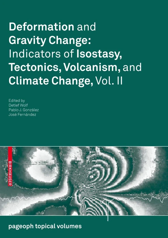 Deformation and Gravity Change: Indicators of Isostasy, Tectonics, Volcanism, and Climate Change, Vol. II: 2 (Pageoph Topical Volumes)
