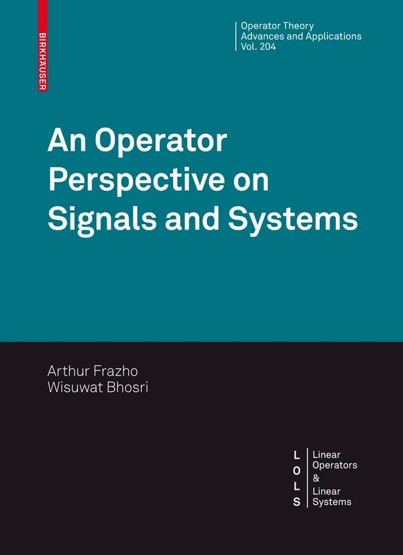 An Operator Perspective on Signals and Systems: 204 (Operator Theory: Advances and Applications, 204)
