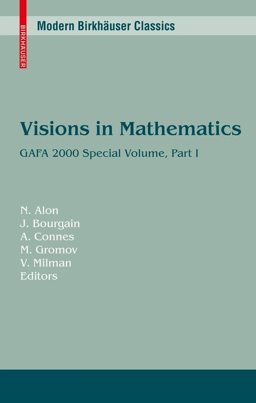 Visions in Mathematics: GAFA 2000 Special Volume, Part I pp. 1-453 (Modern Birkhäuser Classics)
