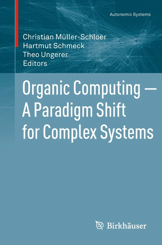 Organic Computing ― A Paradigm Shift for Complex Systems (Autonomic Systems)
