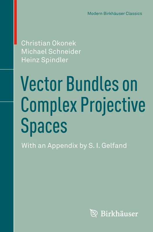Vector Bundles on Complex Projective Spaces: With an Appendix by S. I. Gelfand (Modern Birkhäuser Classics)