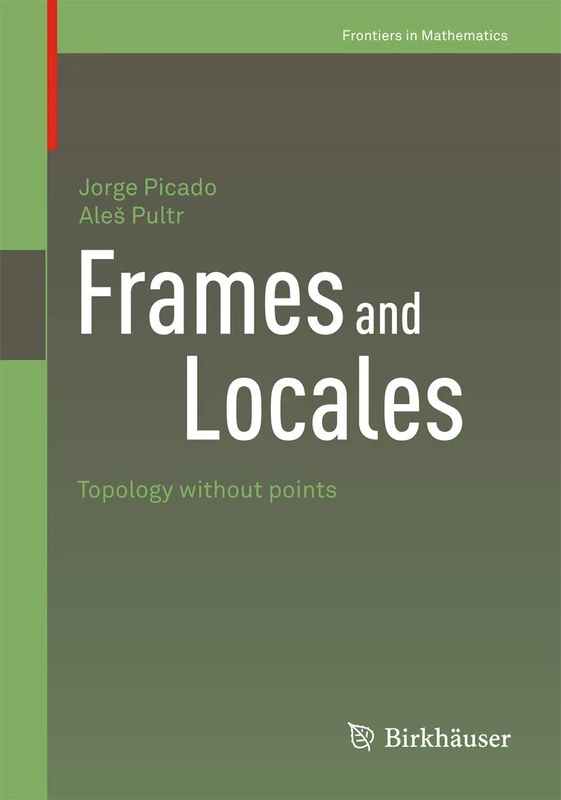 Frames and Locales: Topology without points: 28 (Frontiers in Mathematics)