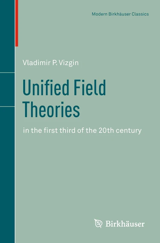 Unified Field Theories: in the first third of the 20th century: 13 (Science Networks. Historical Studies, 13)