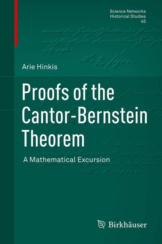 Proofs of the Cantor-Bernstein Theorem: A Mathematical Excursion: 45 (Science Networks. Historical Studies, 45)