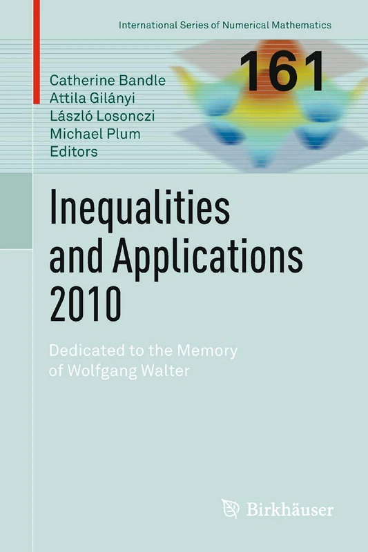 Inequalities and Applications 2010: Dedicated to the Memory of Wolfgang Walter: 161 (International Series of Numerical Mathematics, 161)