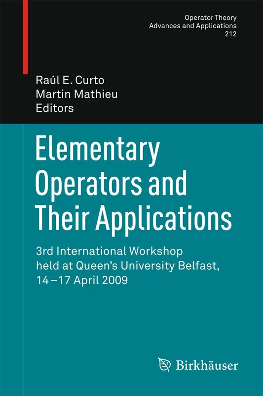 Elementary Operators and Their Applications: 3rd International Workshop held at Queen's University Belfast, 14-17 April 2009: 212 (Operator Theory: Advances and Applications, 212)