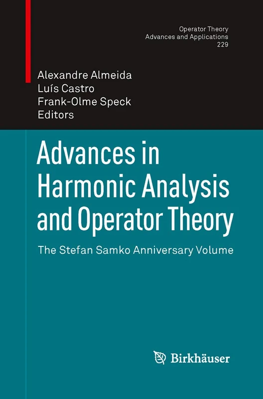 Advances in Harmonic Analysis and Operator Theory: The Stefan Samko Anniversary Volume: 229 (Operator Theory: Advances and Applications, 229)