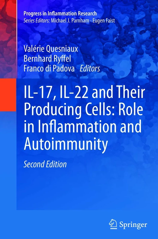 IL-17, IL-22 and Their Producing Cells: Role in Inflammation and Autoimmunity (Progress in Inflammation Research)