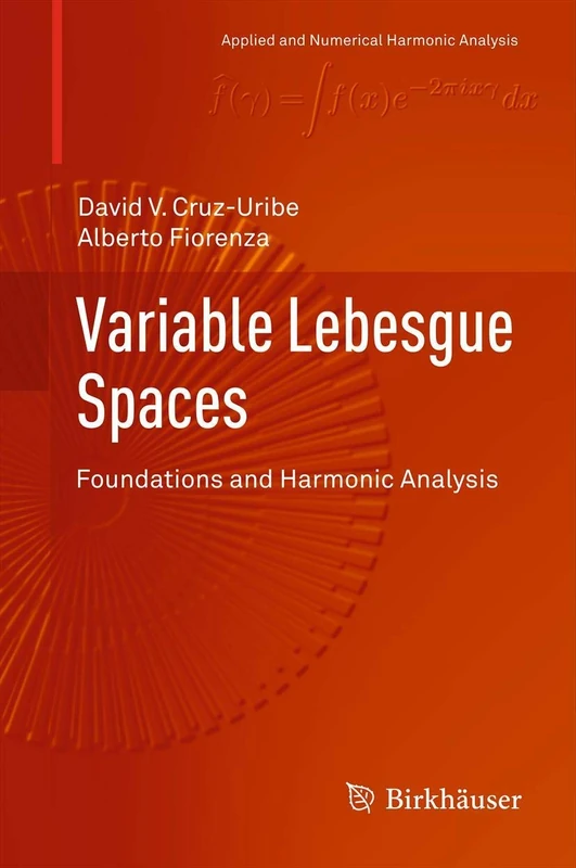 Variable Lebesgue Spaces: Foundations and Harmonic Analysis (Applied and Numerical Harmonic Analysis)