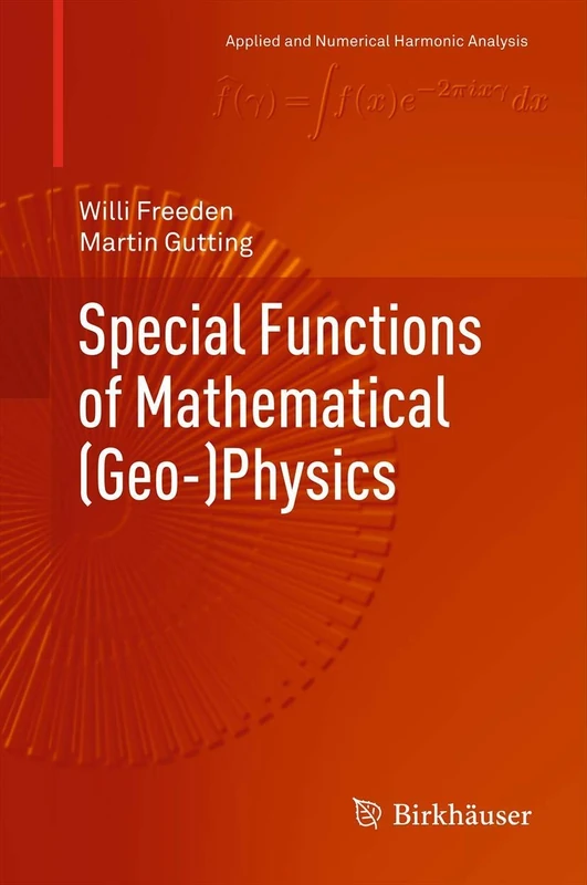Special Functions of Mathematical (Geo-)Physics (Applied and Numerical Harmonic Analysis)