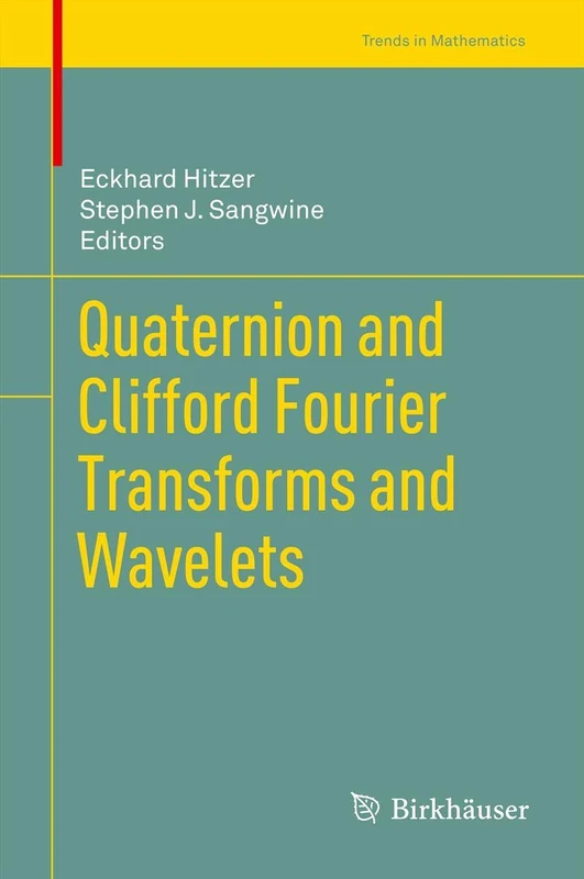 Quaternion and Clifford Fourier Transforms and Wavelets (Trends in Mathematics)