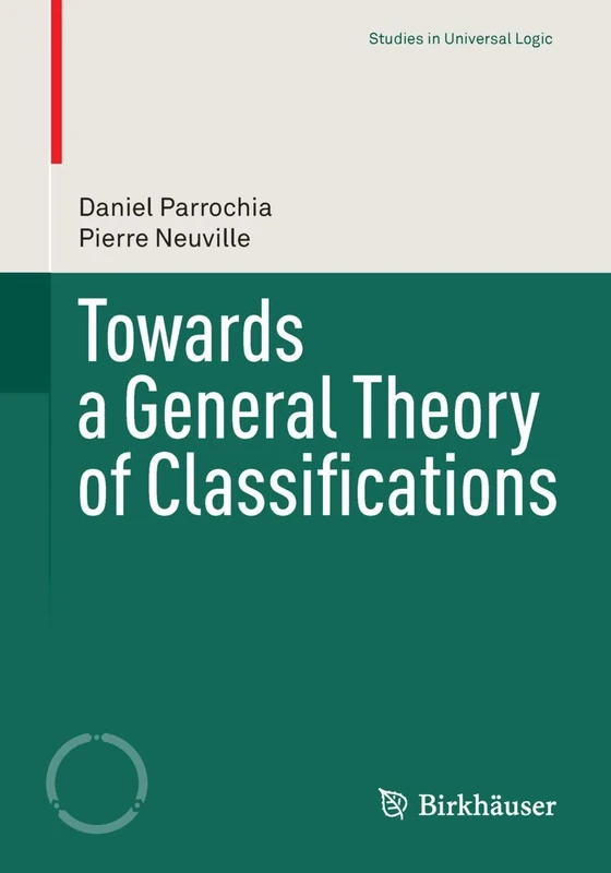 Towards a General Theory of Classifications (Studies in Universal Logic)