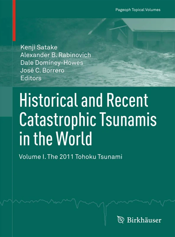 Historical and Recent Catastrophic Tsunamis in the World: Volume I. The 2011 Tohoku Tsunami (Pageoph Topical Volumes)
